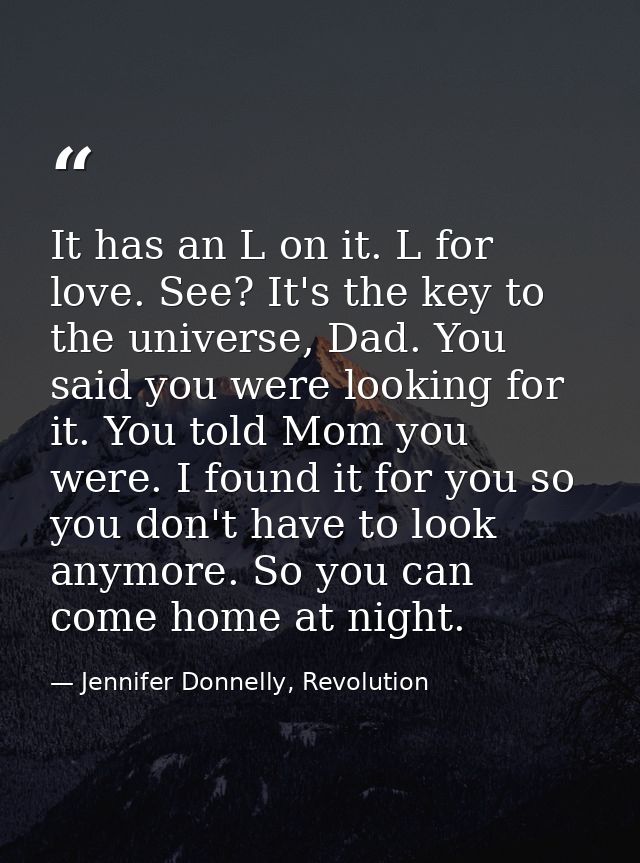 It has an L on it. L for love. See? It's the key to the universe, Dad. You said you were looking for it. You told Mom yo — Jennifer Donnelly, Revolution