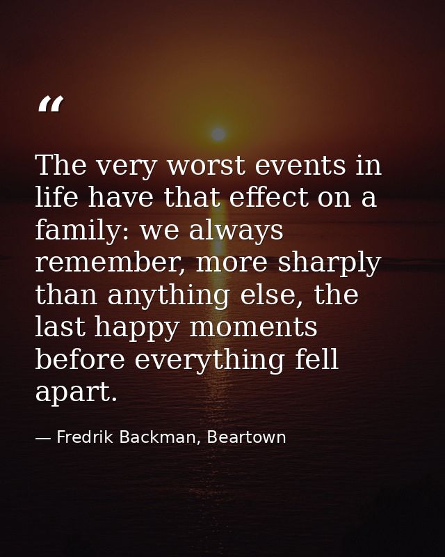 The very worst events in life have that effect on a family: we always remember, more sharply than anything else, the las — Fredrik Backman, Beartown
