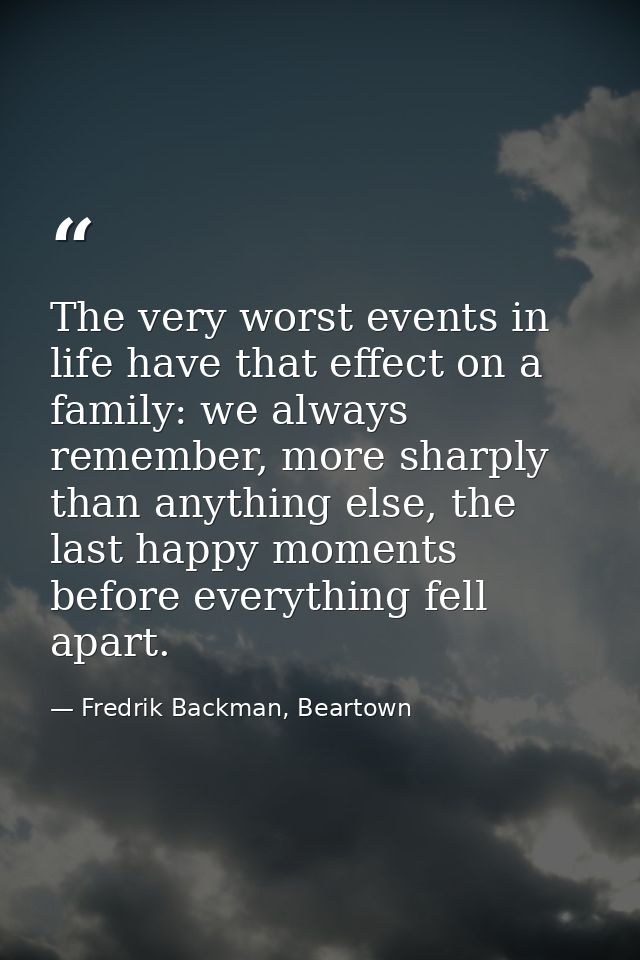 The very worst events in life have that effect on a family: we always remember, more sharply than anything else, the las — Fredrik Backman, Beartown
