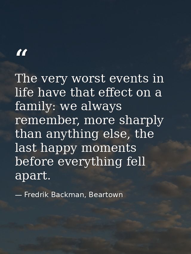 The very worst events in life have that effect on a family: we always remember, more sharply than anything else, the las — Fredrik Backman, Beartown