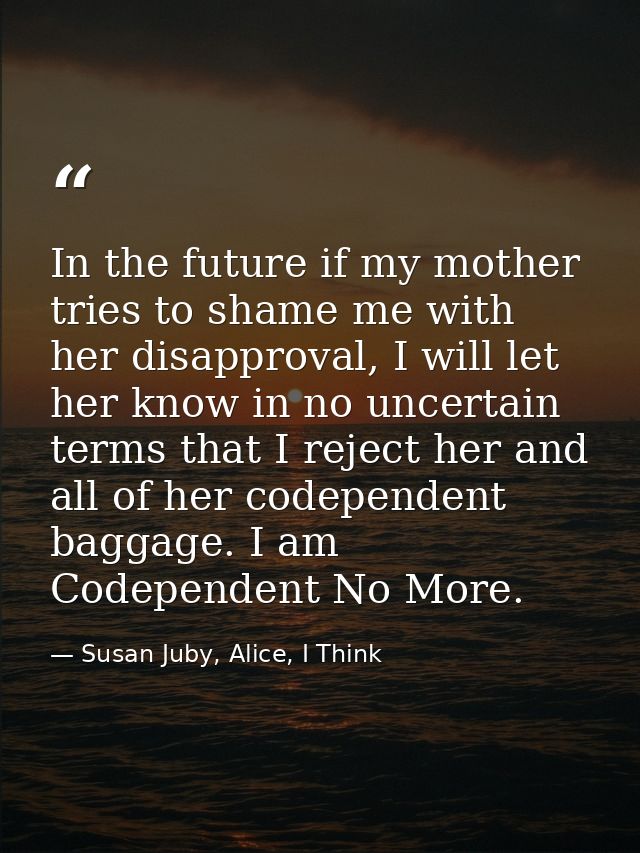 In the future if my mother tries to shame me with her disapproval, I will let her know in no uncertain terms that I reje — Susan Juby, Alice, I Think