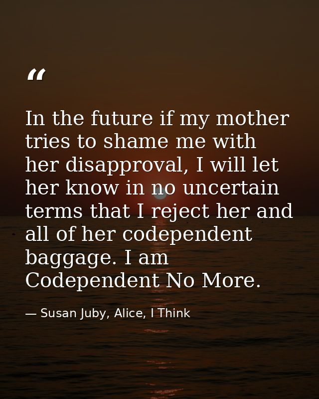 In the future if my mother tries to shame me with her disapproval, I will let her know in no uncertain terms that I reje — Susan Juby, Alice, I Think
