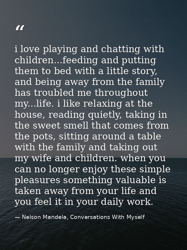 i love playing and chatting with children...feeding and putting them to bed with a little story, and being away from the — Nelson Mandela, Conversations With Myself