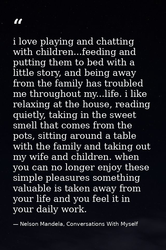 i love playing and chatting with children...feeding and putting them to bed with a little story, and being away from the — Nelson Mandela, Conversations With Myself