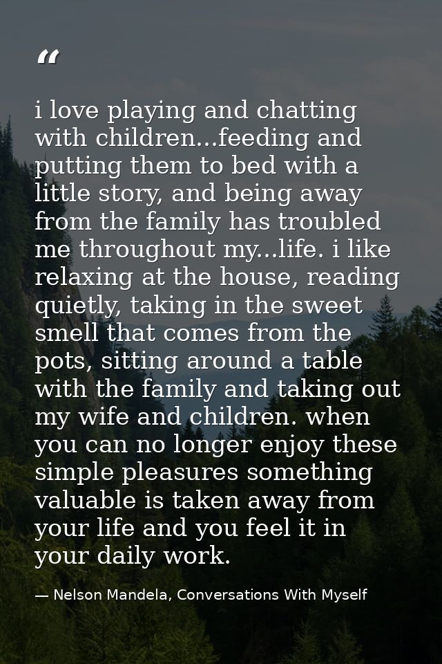 i love playing and chatting with children...feeding and putting them to bed with a little story, and being away from the — Nelson Mandela, Conversations With Myself