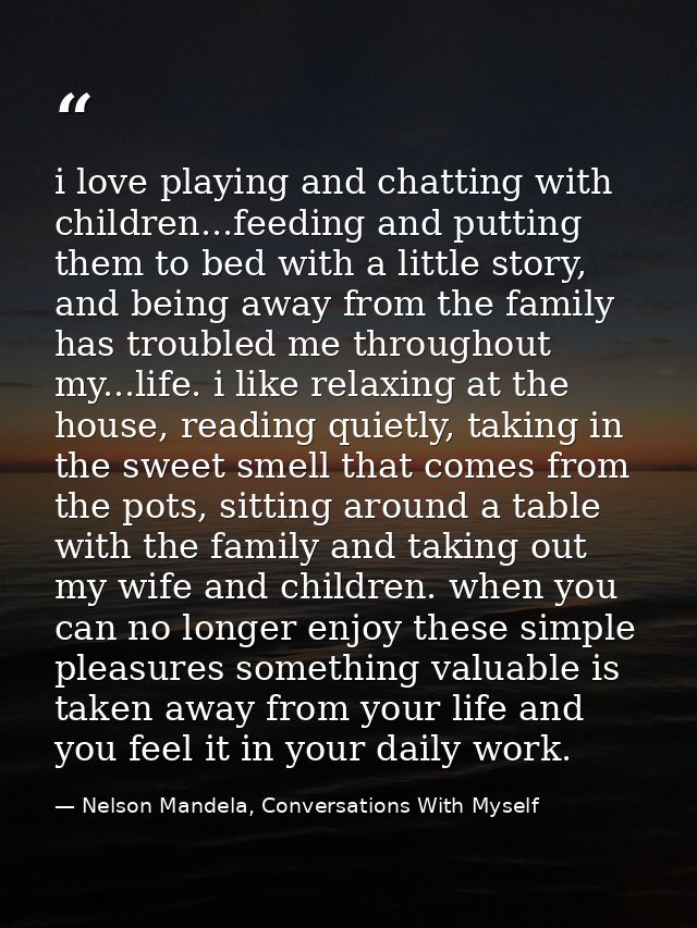 i love playing and chatting with children...feeding and putting them to bed with a little story, and being away from the — Nelson Mandela, Conversations With Myself
