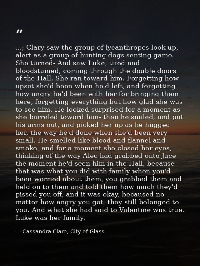 ...; Clary saw the group of lycanthropes look up, alert as a group of hunting dogs senting game. She turned- And saw Luk — Cassandra Clare, City of Glass