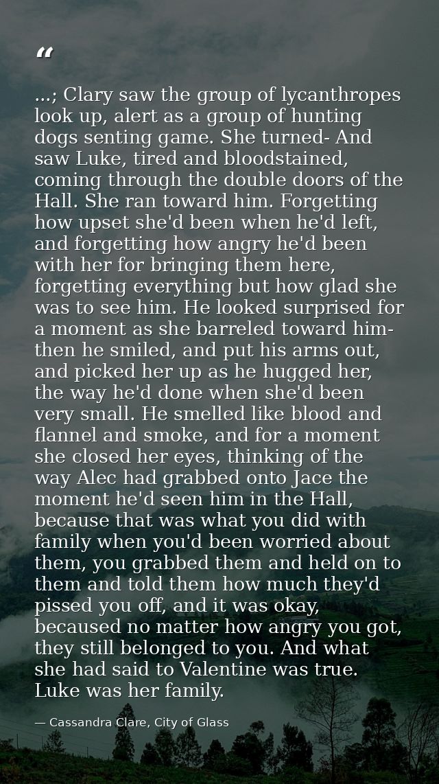 ...; Clary saw the group of lycanthropes look up, alert as a group of hunting dogs senting game. She turned- And saw Luk — Cassandra Clare, City of Glass