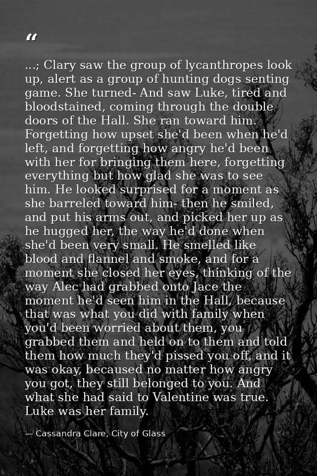 ...; Clary saw the group of lycanthropes look up, alert as a group of hunting dogs senting game. She turned- And saw Luk — Cassandra Clare, City of Glass
