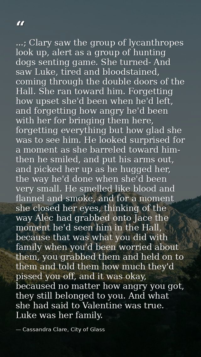 ...; Clary saw the group of lycanthropes look up, alert as a group of hunting dogs senting game. She turned- And saw Luk — Cassandra Clare, City of Glass