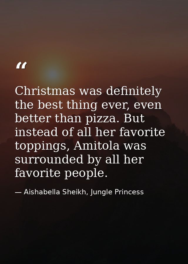Christmas was definitely the best thing ever, even better than pizza. But instead of all her favorite toppings, Amitola  — Aishabella Sheikh, Jungle Princess