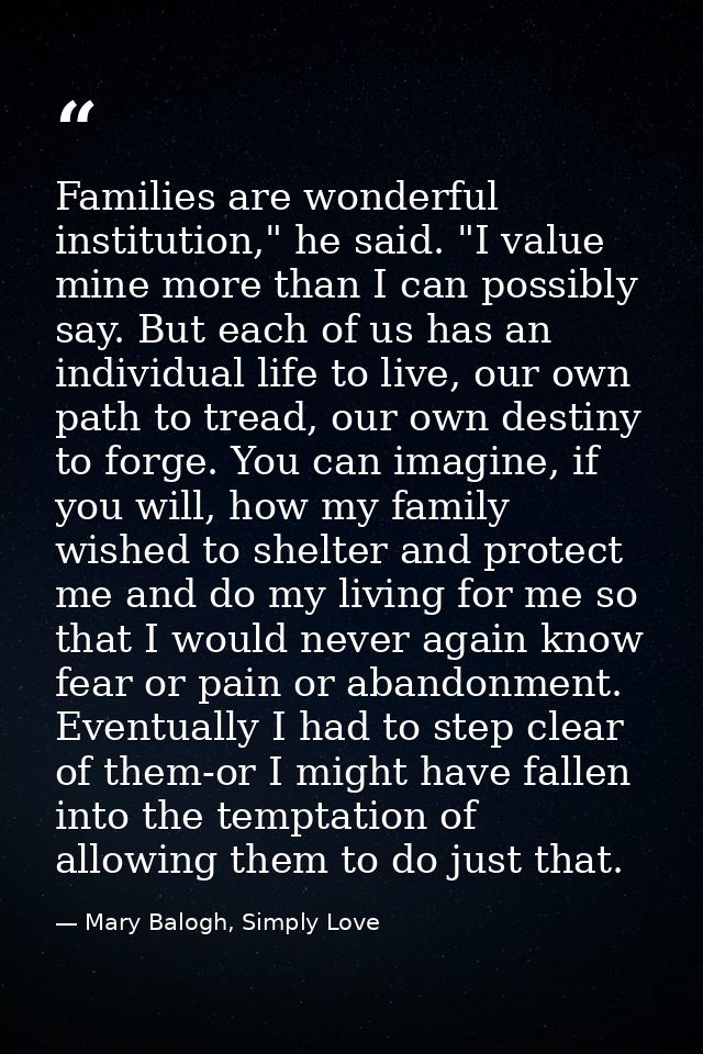 Families are wonderful institution," he said. "I value mine more than I can possibly say. But each of us has an individu — Mary Balogh, Simply Love