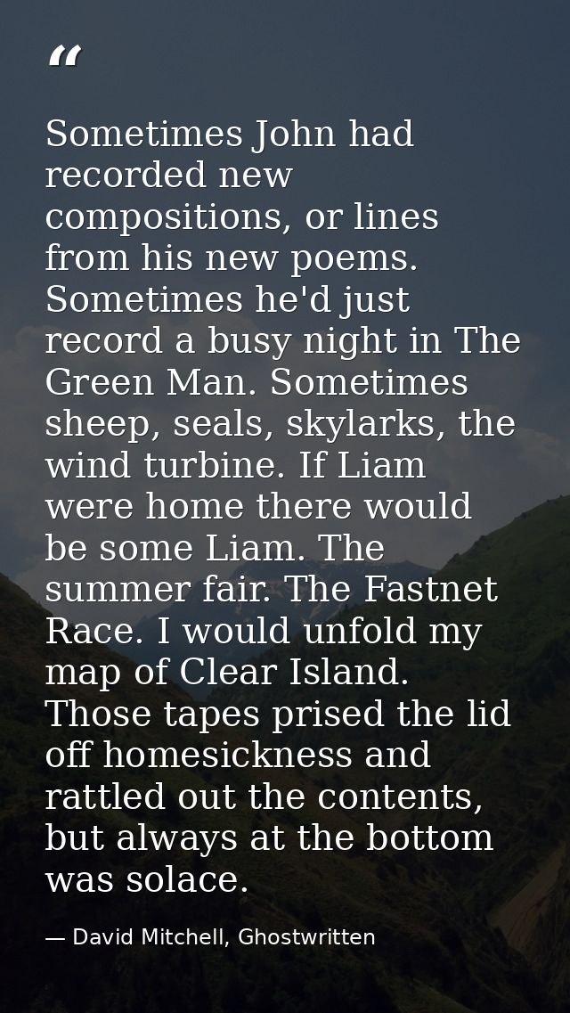 Sometimes John had recorded new compositions, or lines from his new poems. Sometimes he'd just record a busy night in Th — David Mitchell, Ghostwritten