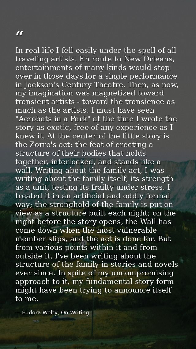 In real life I fell easily under the spell of all traveling artists. En route to New Orleans, entertainments of many kin — Eudora Welty, On Writing