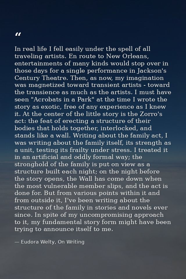 In real life I fell easily under the spell of all traveling artists. En route to New Orleans, entertainments of many kin — Eudora Welty, On Writing