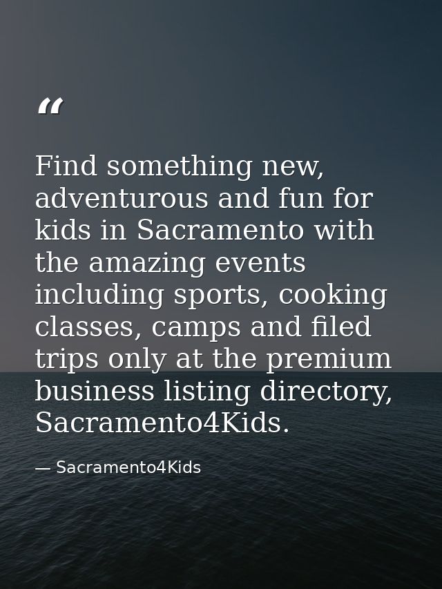 Find something new, adventurous and fun for kids in Sacramento with the amazing events including sports, cooking classes — Sacramento4Kids