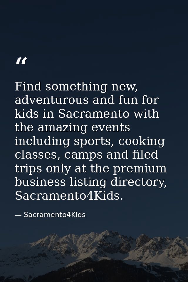 Find something new, adventurous and fun for kids in Sacramento with the amazing events including sports, cooking classes — Sacramento4Kids