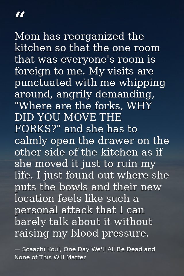 Mom has reorganized the kitchen so that the one room that was everyone's room is foreign to me. My visits are punctuated — Scaachi Koul, One Day We'll All Be Dead and None of This Will Matter