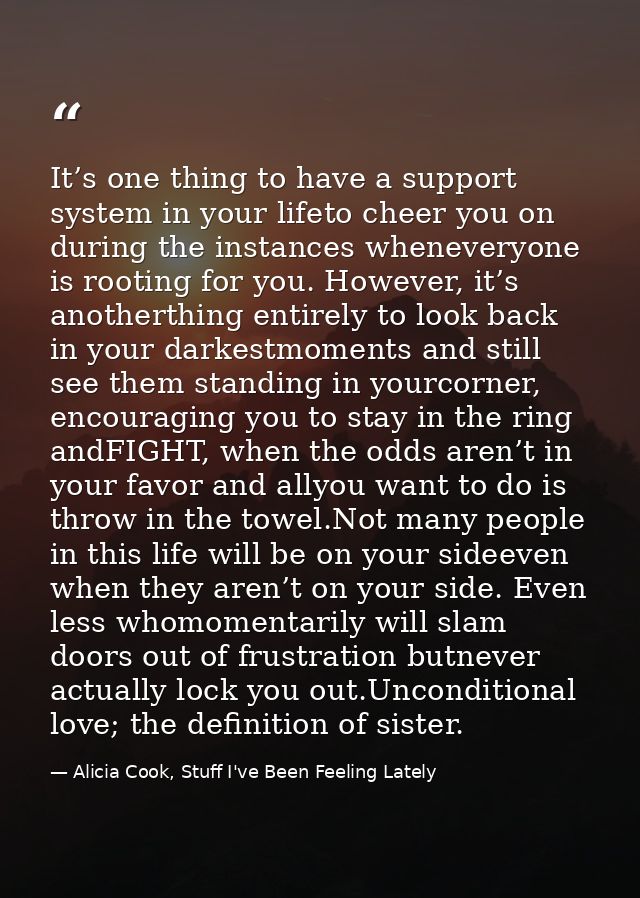 It’s one thing to have a support system in your lifeto cheer you on during the instances wheneveryone is rooting for you — Alicia Cook, Stuff I've Been Feeling Lately