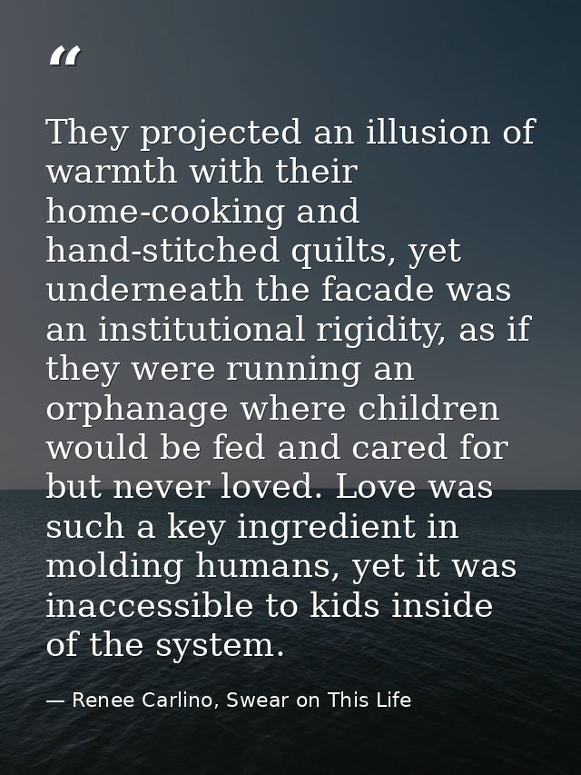 They projected an illusion of warmth with their home-cooking and hand-stitched quilts, yet underneath the facade was an  — Renee Carlino, Swear on This Life