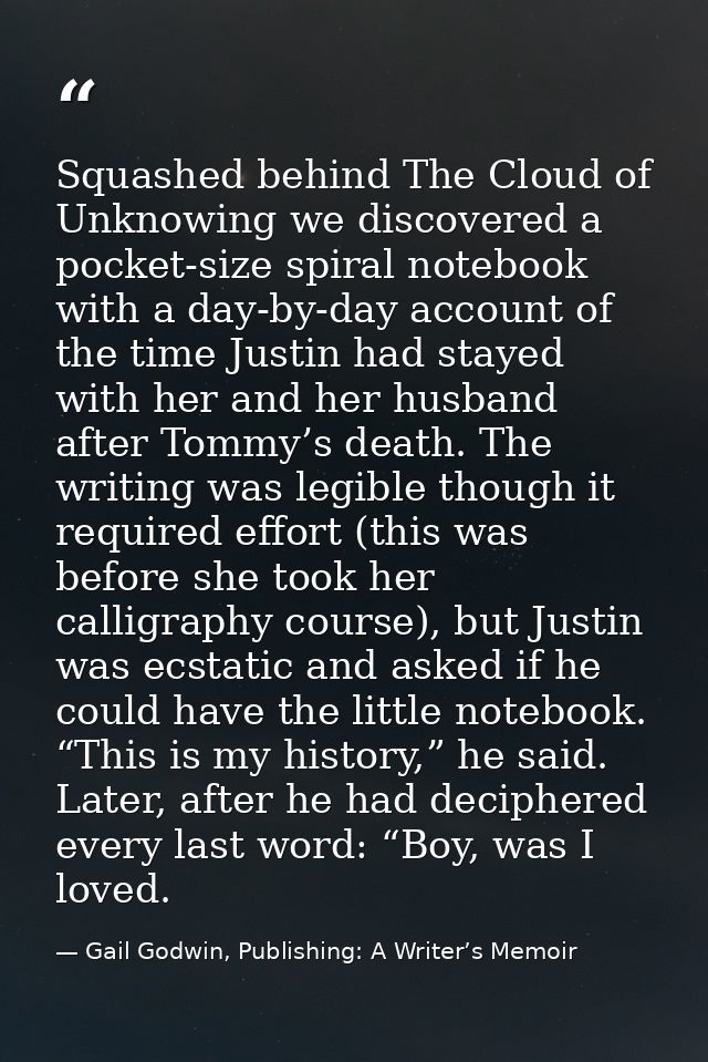 Squashed behind The Cloud of Unknowing we discovered a pocket-size spiral notebook with a day-by-day account of the time — Gail Godwin, Publishing: A Writer’s Memoir