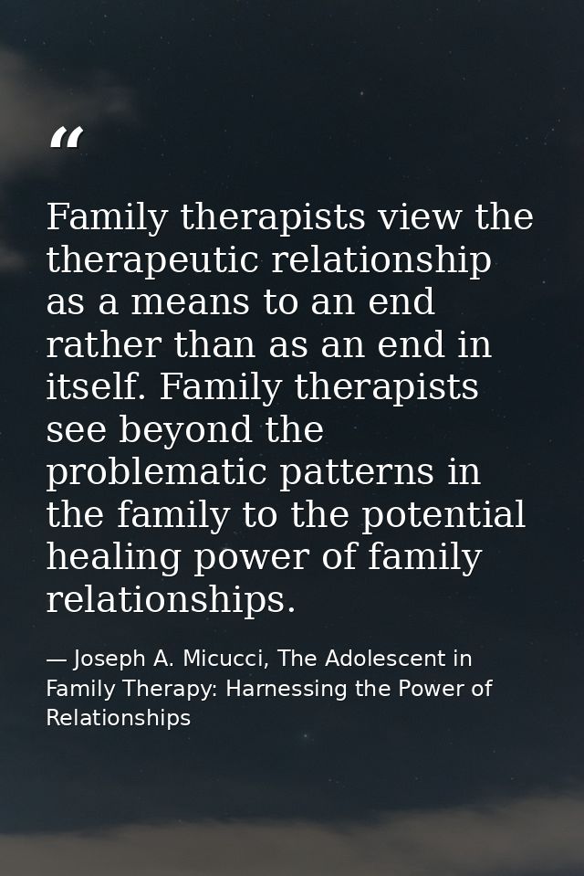 Family therapists view the therapeutic relationship as a means to an end rather than as an end in itself. Family therapi — Joseph A. Micucci, The Adolescent in Family Therapy: Harnessing the Power of Relationships