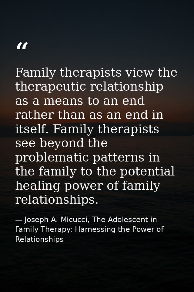 Family therapists view the therapeutic relationship as a means to an end rather than as an end in itself. Family therapi — Joseph A. Micucci, The Adolescent in Family Therapy: Harnessing the Power of Relationships