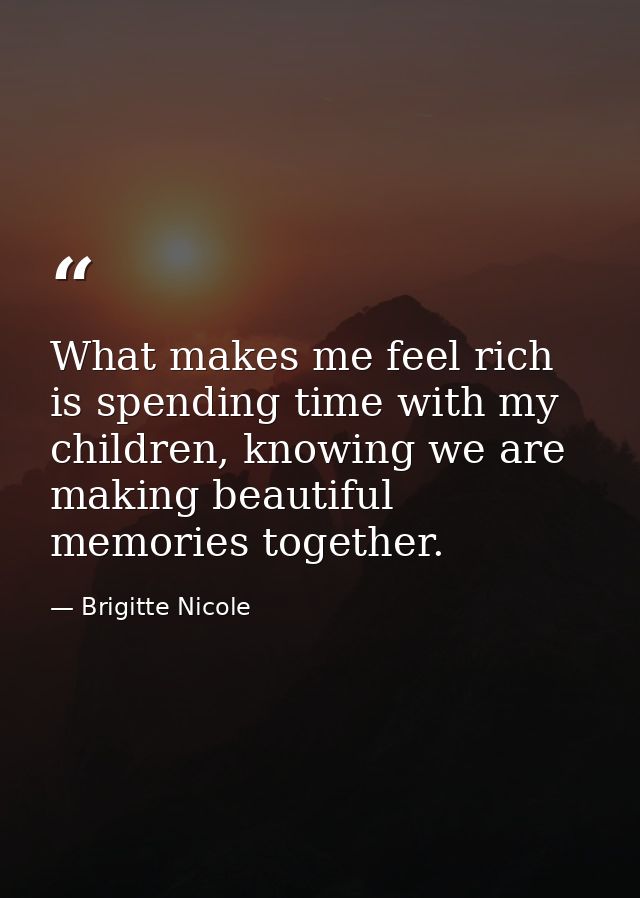 What makes me feel rich is spending time with my children, knowing we are making beautiful memories together. — Brigitte Nicole