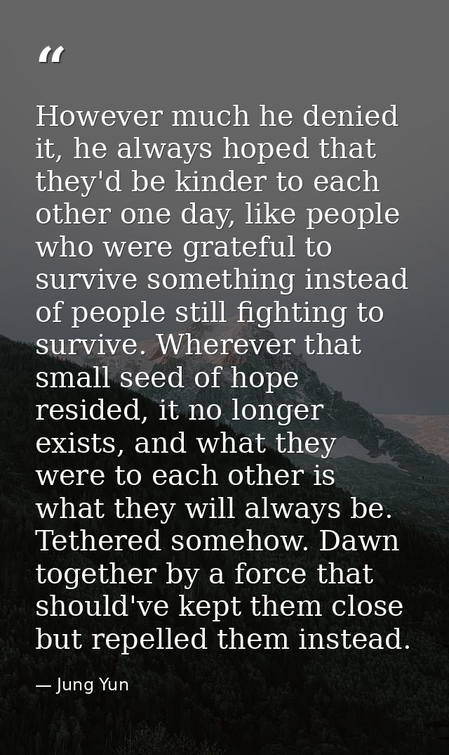 However much he denied it, he always hoped that they'd be kinder to each other one day, like people who were grateful to — Jung Yun