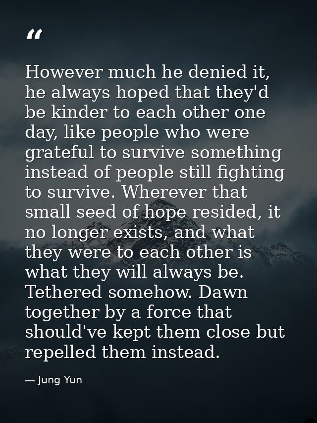 However much he denied it, he always hoped that they'd be kinder to each other one day, like people who were grateful to — Jung Yun