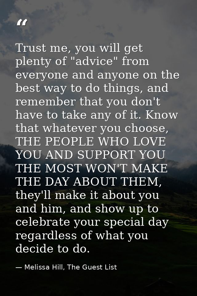 Trust me, you will get plenty of "advice" from everyone and anyone on the best way to do things, and remember that you d — Melissa Hill, The Guest List