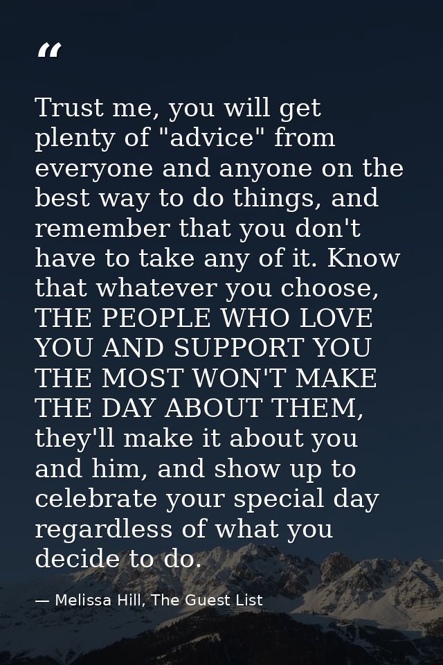 Trust me, you will get plenty of "advice" from everyone and anyone on the best way to do things, and remember that you d — Melissa Hill, The Guest List
