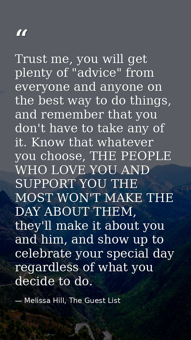 Trust me, you will get plenty of "advice" from everyone and anyone on the best way to do things, and remember that you d — Melissa Hill, The Guest List