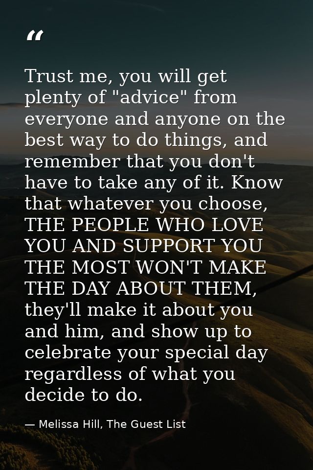 Trust me, you will get plenty of "advice" from everyone and anyone on the best way to do things, and remember that you d — Melissa Hill, The Guest List