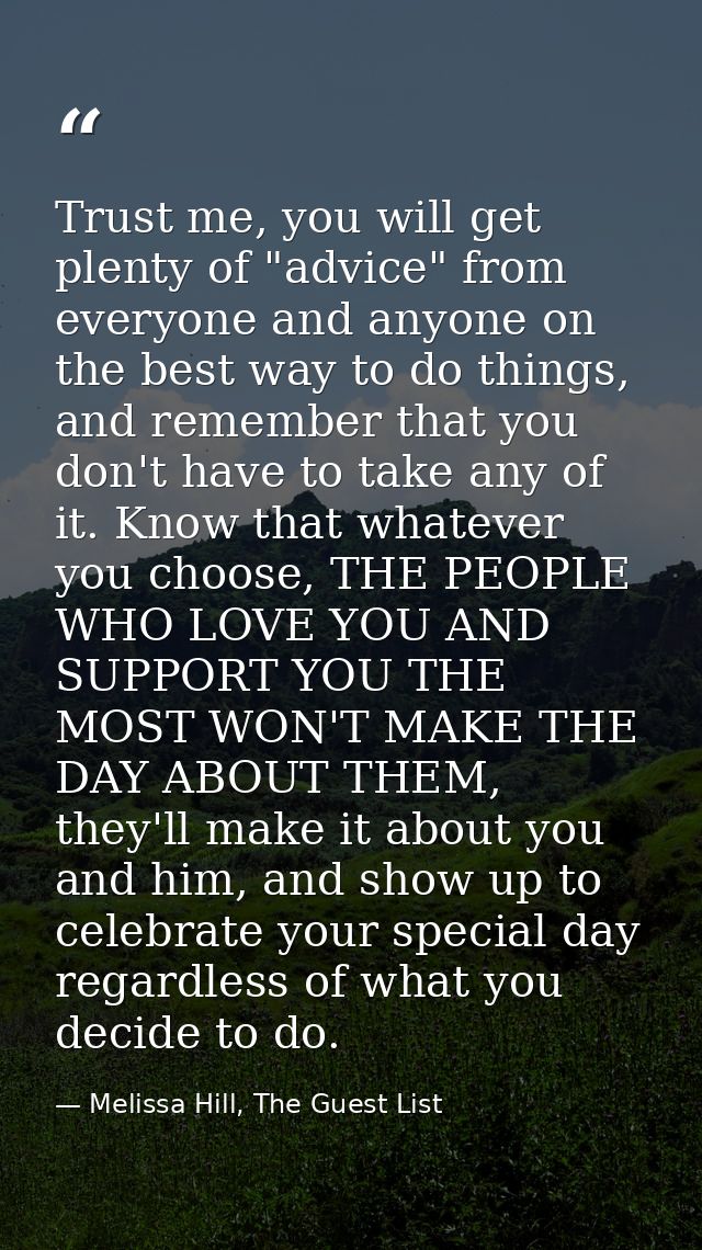 Trust me, you will get plenty of "advice" from everyone and anyone on the best way to do things, and remember that you d — Melissa Hill, The Guest List