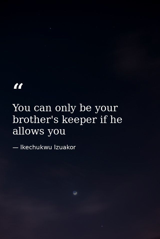 You can only be your brother's keeper if he allows you — Ikechukwu Izuakor