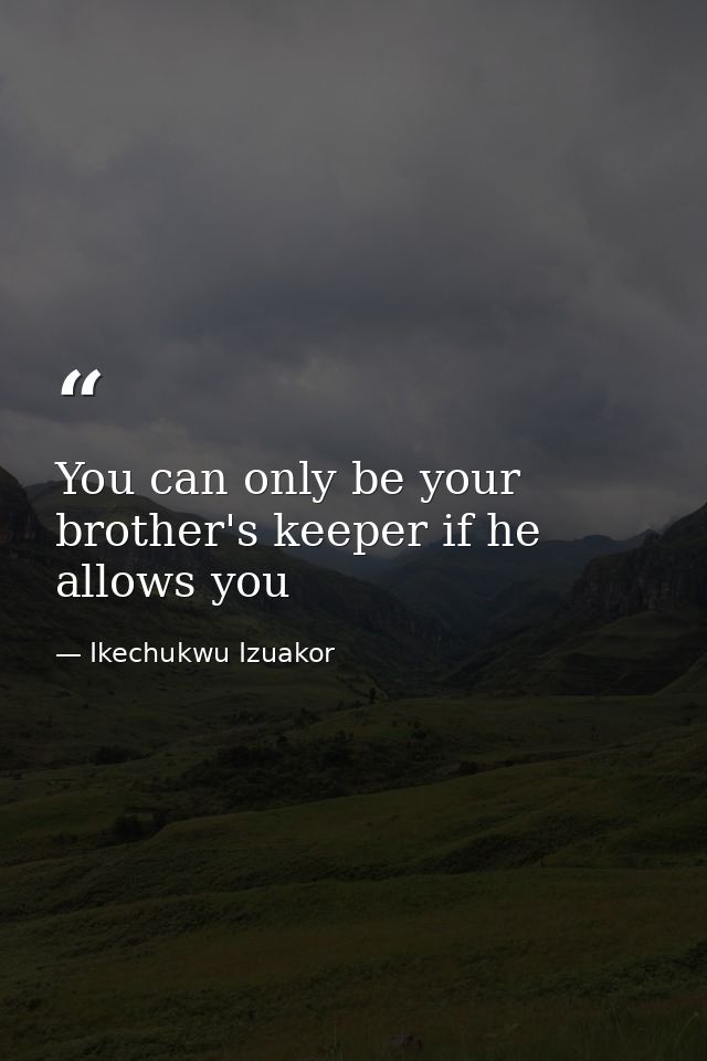 You can only be your brother's keeper if he allows you — Ikechukwu Izuakor