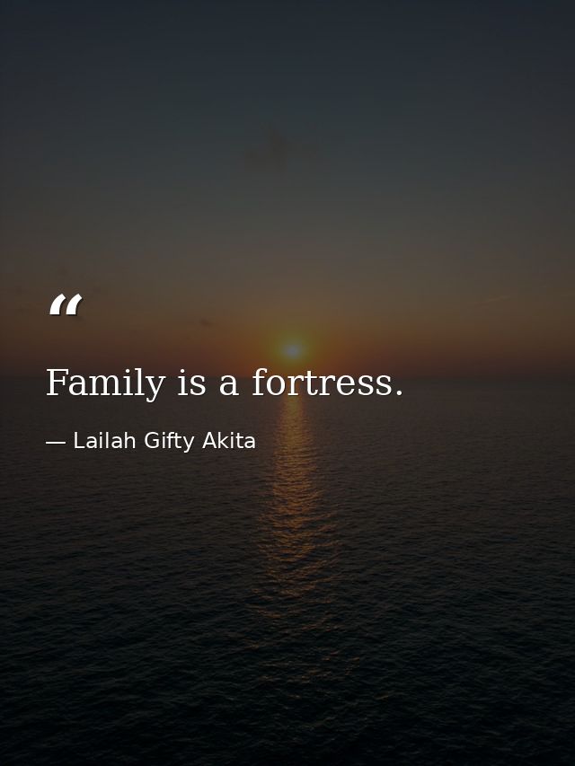 Family is a fortress. — Lailah Gifty Akita
