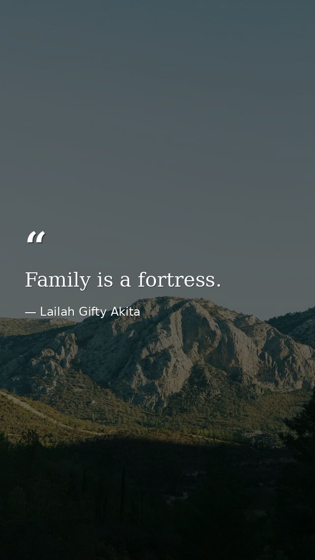 Family is a fortress. — Lailah Gifty Akita