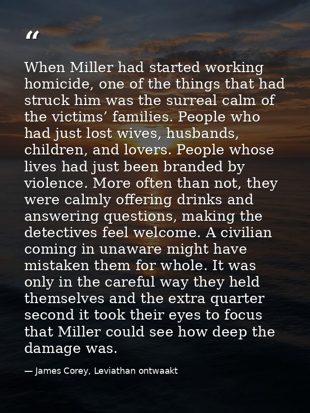 When Miller had started working homicide, one of the things that had struck him was the surreal calm of the victims’ fam — James Corey, Leviathan ontwaakt