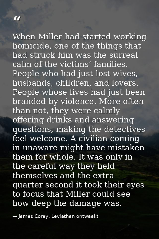 When Miller had started working homicide, one of the things that had struck him was the surreal calm of the victims’ fam — James Corey, Leviathan ontwaakt