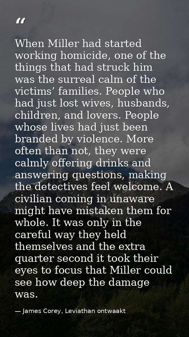 When Miller had started working homicide, one of the things that had struck him was the surreal calm of the victims’ fam — James Corey, Leviathan ontwaakt