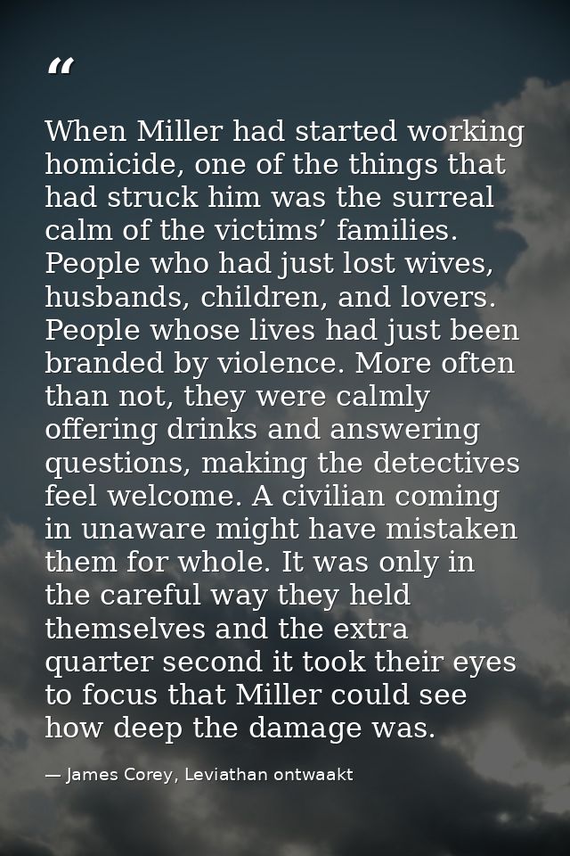 When Miller had started working homicide, one of the things that had struck him was the surreal calm of the victims’ fam — James Corey, Leviathan ontwaakt