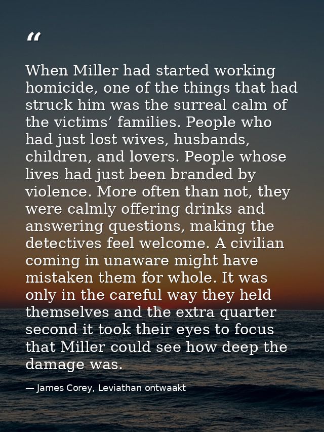 When Miller had started working homicide, one of the things that had struck him was the surreal calm of the victims’ fam — James Corey, Leviathan ontwaakt
