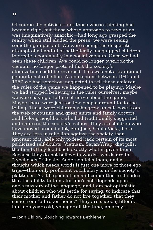 Of course the activists—not those whose thinking had become rigid, but those whose approach to revolution was imaginativ — Joan Didion, Slouching Towards Bethlehem