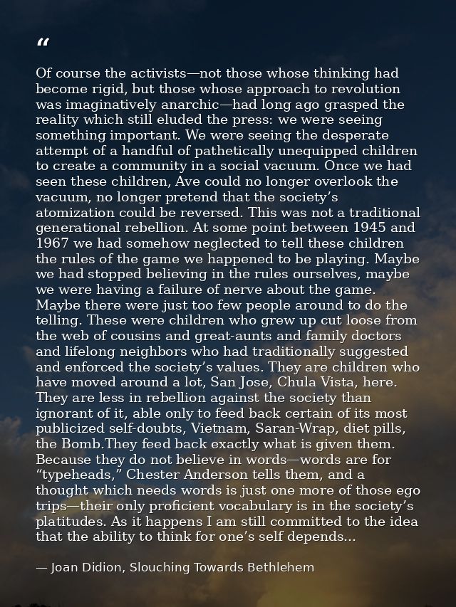 Of course the activists—not those whose thinking had become rigid, but those whose approach to revolution was imaginativ — Joan Didion, Slouching Towards Bethlehem
