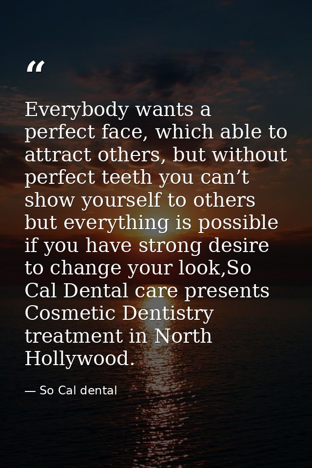 Everybody wants a perfect face, which able to attract others, but without perfect teeth you can’t show yourself to other — So Cal dental