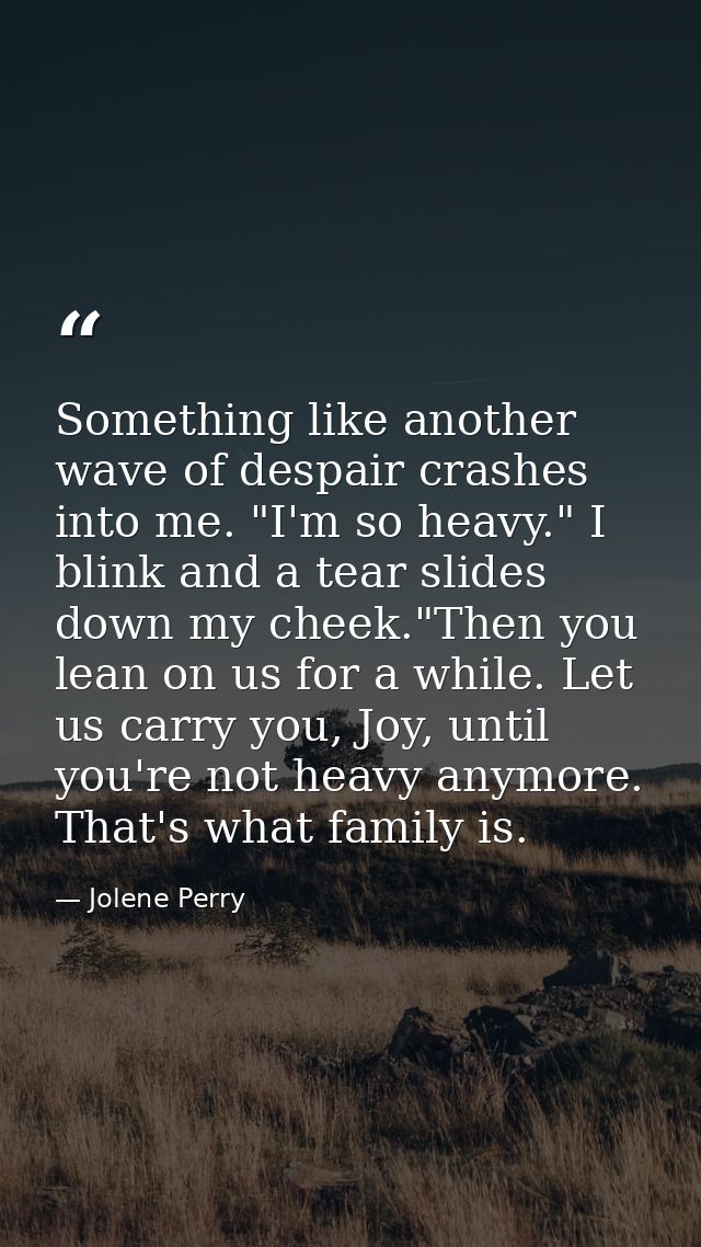 Something like another wave of despair crashes into me. "I'm so heavy." I blink and a tear slides down my cheek."Then yo — Jolene Perry
