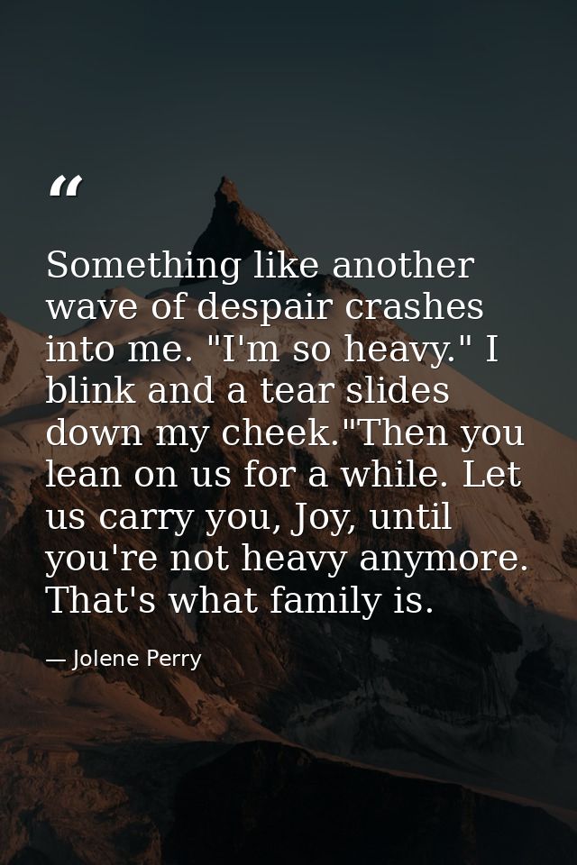 Something like another wave of despair crashes into me. "I'm so heavy." I blink and a tear slides down my cheek."Then yo — Jolene Perry