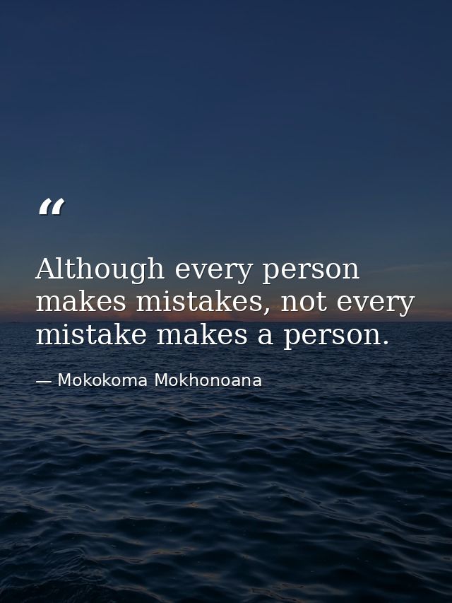 Although every person makes mistakes, not every mistake makes a person. — Mokokoma Mokhonoana